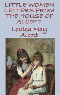 Cover image for Little Women Letters from the House of Alcott