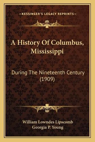 Cover image for A History of Columbus, Mississippi: During the Nineteenth Century (1909)