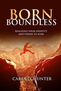 Cover image for Born Boundless: Realizing Your Identity and Power To Soar