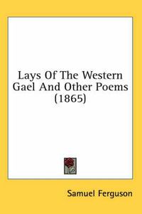 Cover image for Lays Of The Western Gael And Other Poems (1865)