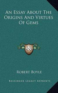 Cover image for An Essay about the Origins and Virtues of Gems