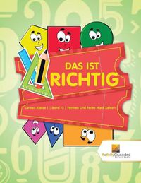 Cover image for Das Ist Richtig: Lernen Klasse 1 Band -3 Formen Und Farbe Nach Zahlen