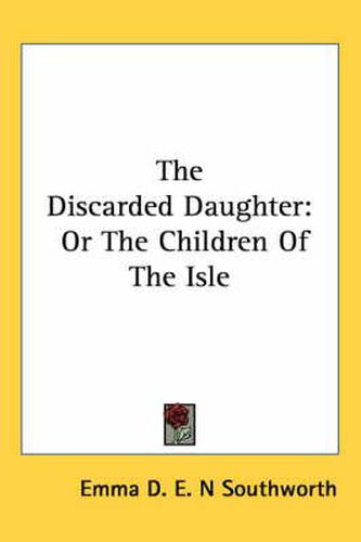 Cover image for The Discarded Daughter: Or the Children of the Isle