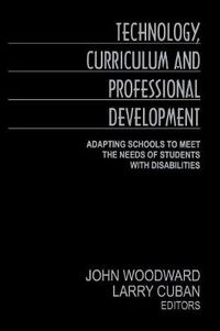 Cover image for Technology, Curriculum and Professional Development: Adapting Schools to Meet the Needs of Students with Disabilities