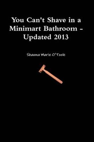 Cover image for You Can't Shave in a Minimart Bathroom - Updated 2013