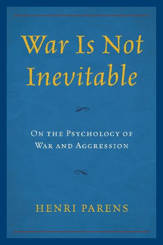 Cover image for War Is Not Inevitable: On the Psychology of War and Aggression