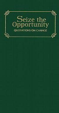 Cover image for Seize the Opportunity: Quotations of Change