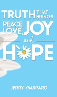 Cover image for Truth that brings Peace, Love, Joy, and Hope