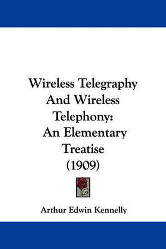 Cover image for Wireless Telegraphy and Wireless Telephony: An Elementary Treatise (1909)