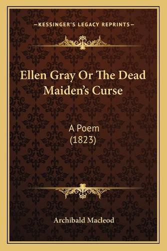 Cover image for Ellen Gray or the Dead Maiden's Curse: A Poem (1823)