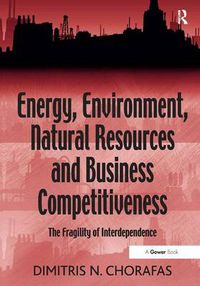 Cover image for Energy, Environment, Natural Resources and Business Competitiveness: The Fragility of Interdependence