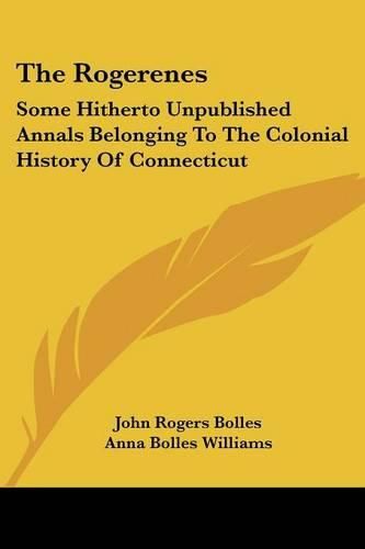 The Rogerenes: Some Hitherto Unpublished Annals Belonging to the Colonial History of Connecticut