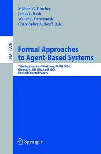 Cover image for Formal Approaches to Agent-Based Systems: Third International Workshop, FAABS 2004, Greenbelt, MD, April 26-27, 2004, Revised Selected Papers