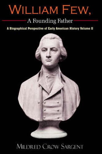 William Few, A Founding Father: A Biographical Perspective of Early American History Volume II