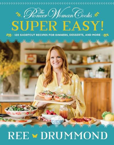 Cover image for The Pioneer Woman Cooks--Super Easy!: 120 Shortcut Recipes for Dinners, Desserts, and More