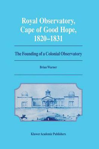 Cover image for Royal Observatory, Cape of Good Hope 1820-1831: The Founding of a Colonial Observatory Incorporating a biography of Fearon Fallows