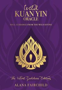 Cover image for Wild Kuan Yin Oracle - the Velvet Goddess Edition: Soul Guidance from the Wild Divine