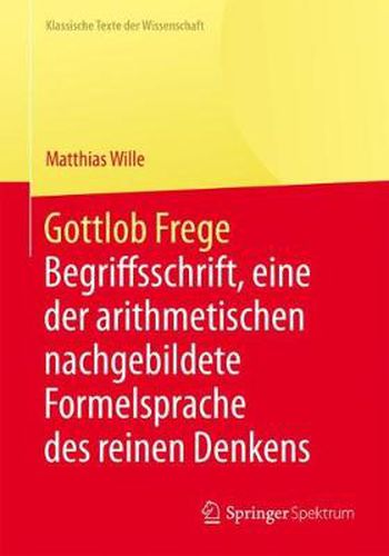 Gottlob Frege: Begriffsschrift, eine der arithmetischen nachgebildete Formelsprache des reinen Denkens