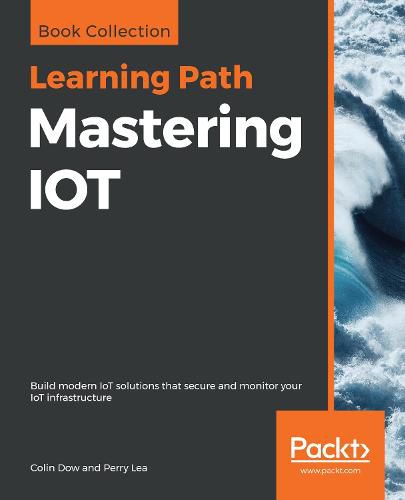 Cover image for Mastering IOT: Build modern IoT solutions that secure and monitor your IoT infrastructure