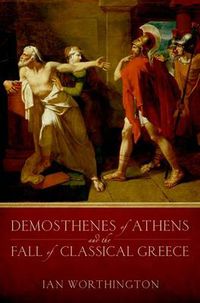 Cover image for Demosthenes of Athens and the Fall of Classical Greece