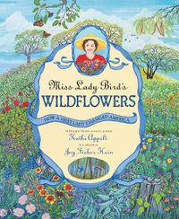Cover image for Miss Lady Bird's Wildflowers: How a First Lady Changed America