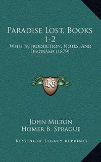 Cover image for Paradise Lost, Books 1-2: With Introduction, Notes, and Diagrams (1879)