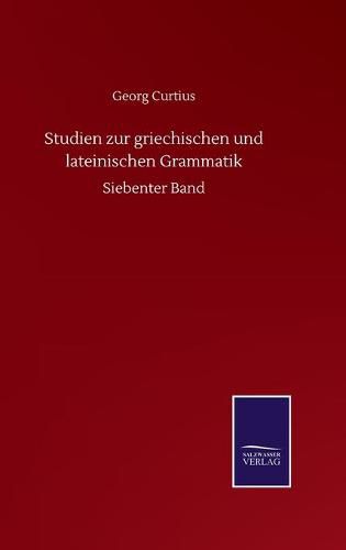 Studien zur griechischen und lateinischen Grammatik: Siebenter Band