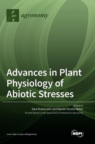 Advances in Plant Physiology of Abiotic Stresses