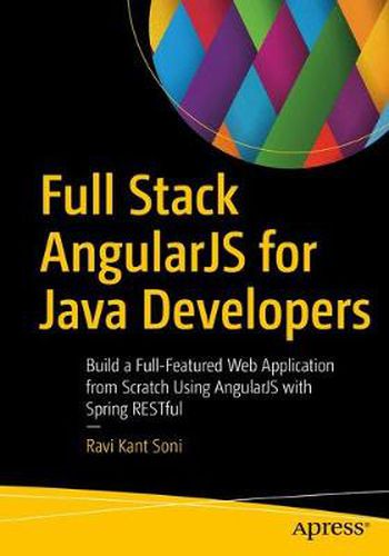 Cover image for Full Stack AngularJS for Java Developers: Build a Full-Featured Web Application from Scratch Using AngularJS with Spring RESTful