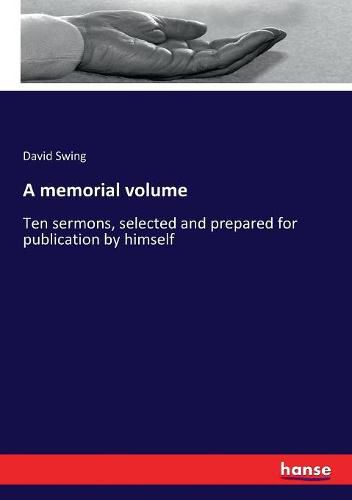 A memorial volume: Ten sermons, selected and prepared for publication by himself