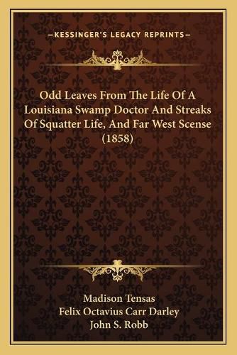 Odd Leaves from the Life of a Louisiana Swamp Doctor and Streaks of Squatter Life, and Far West Scense (1858)