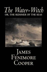 Cover image for The Water-Witch by James Fenimore Cooper, Fiction, Classics, Historical, Fantasy