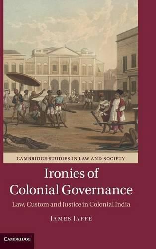 Cover image for Ironies of Colonial Governance: Law, Custom and Justice in Colonial India