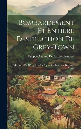 Cover image for Bombardement Et Entiere Destruction De Grey-Town