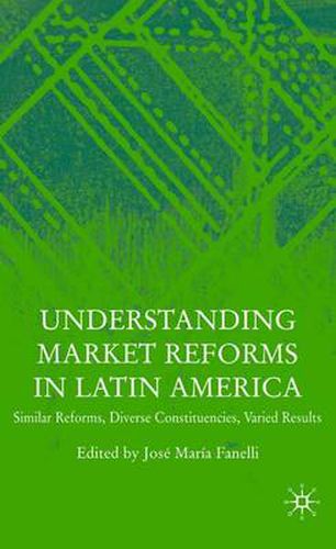 Cover image for Understanding Market Reforms in Latin America: Similar Reforms, Diverse Constituencies, Varied Results