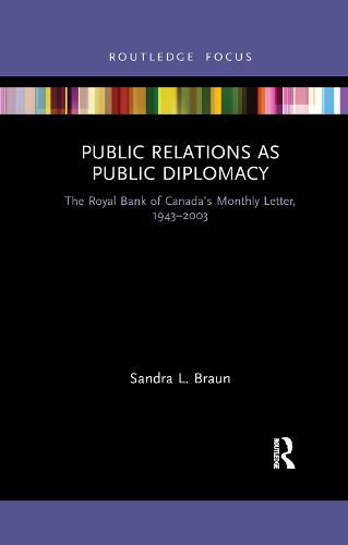 Cover image for Public Relations as Public Diplomacy: The Royal Bank of Canada's Monthly Letter, 1943-2003