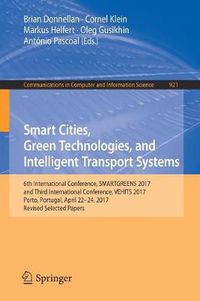 Cover image for Smart Cities, Green Technologies, and Intelligent Transport Systems: 6th International Conference, SMARTGREENS 2017, and Third International Conference, VEHITS 2017, Porto, Portugal, April 22-24, 2017, Revised Selected Papers