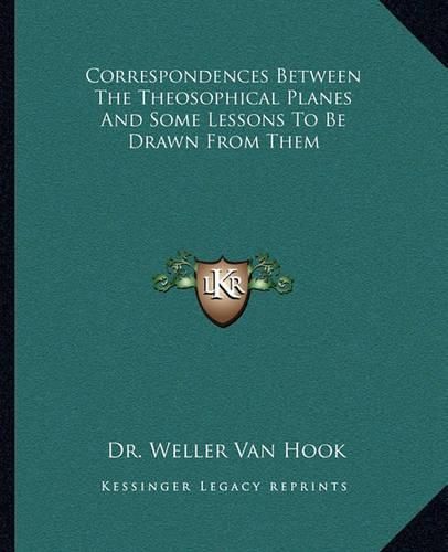 Cover image for Correspondences Between the Theosophical Planes and Some Lessons to Be Drawn from Them