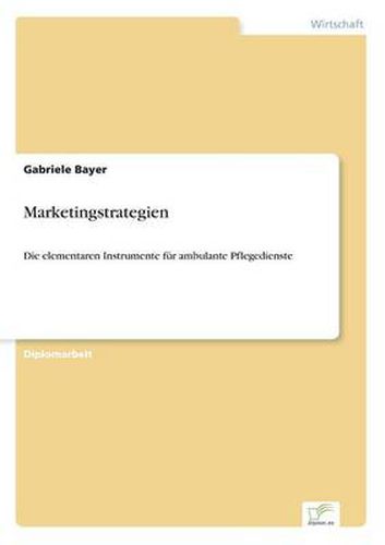 Cover image for Marketingstrategien: Die elementaren Instrumente fur ambulante Pflegedienste