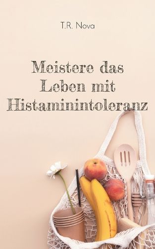 Cover image for Meistere das Leben mit Histaminintoleranz