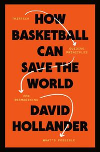 Cover image for How Basketball Can Save the World: 13 Guiding Principles for Reimagining What's Possible