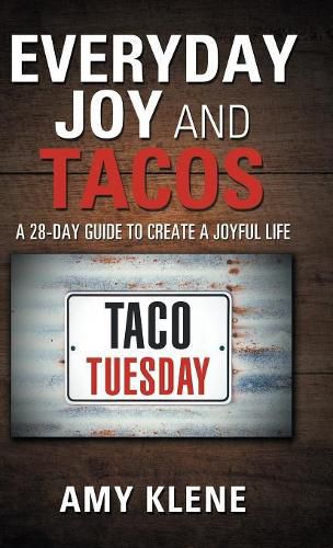 Cover image for Everyday Joy and Tacos: A 28-Day Guide to Create a Joyful Life