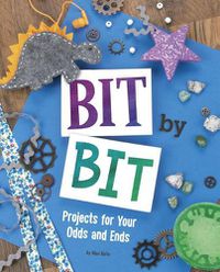 Cover image for Bit By Bit: Projects For Your Odds and Ends