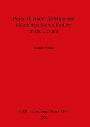 Cover image for Ports of Trade Al Mina and Geometric Greek Pottery in the Levant