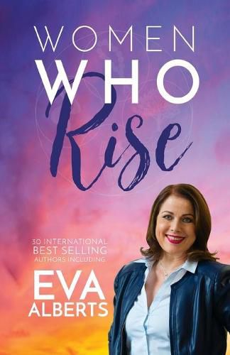 Cover image for Women Who Rise- Eva Alberts: 30 International Best Selling Author Including