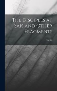 Cover image for The Disciples at Sais and Other Fragments