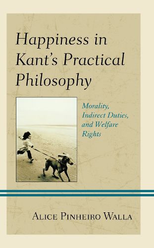 Cover image for Happiness in Kant's Practical Philosophy: Morality, Indirect Duties, and Welfare Rights