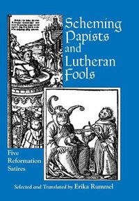 Cover image for Scheming Papists and Lutheran Fools: Five Reformation Satires