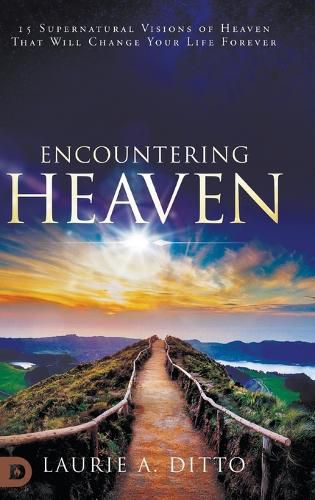 Cover image for Encountering Heaven: 15 Supernatural Visions of Heaven That Will Change Your Life Forever