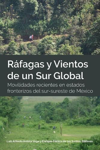 Rafagas y Vientos de un Sur Global; Movilidades recientes en estados fronterizos del sur-sureste de Mexico